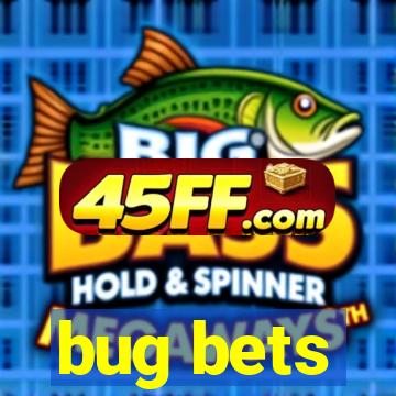 bug bets